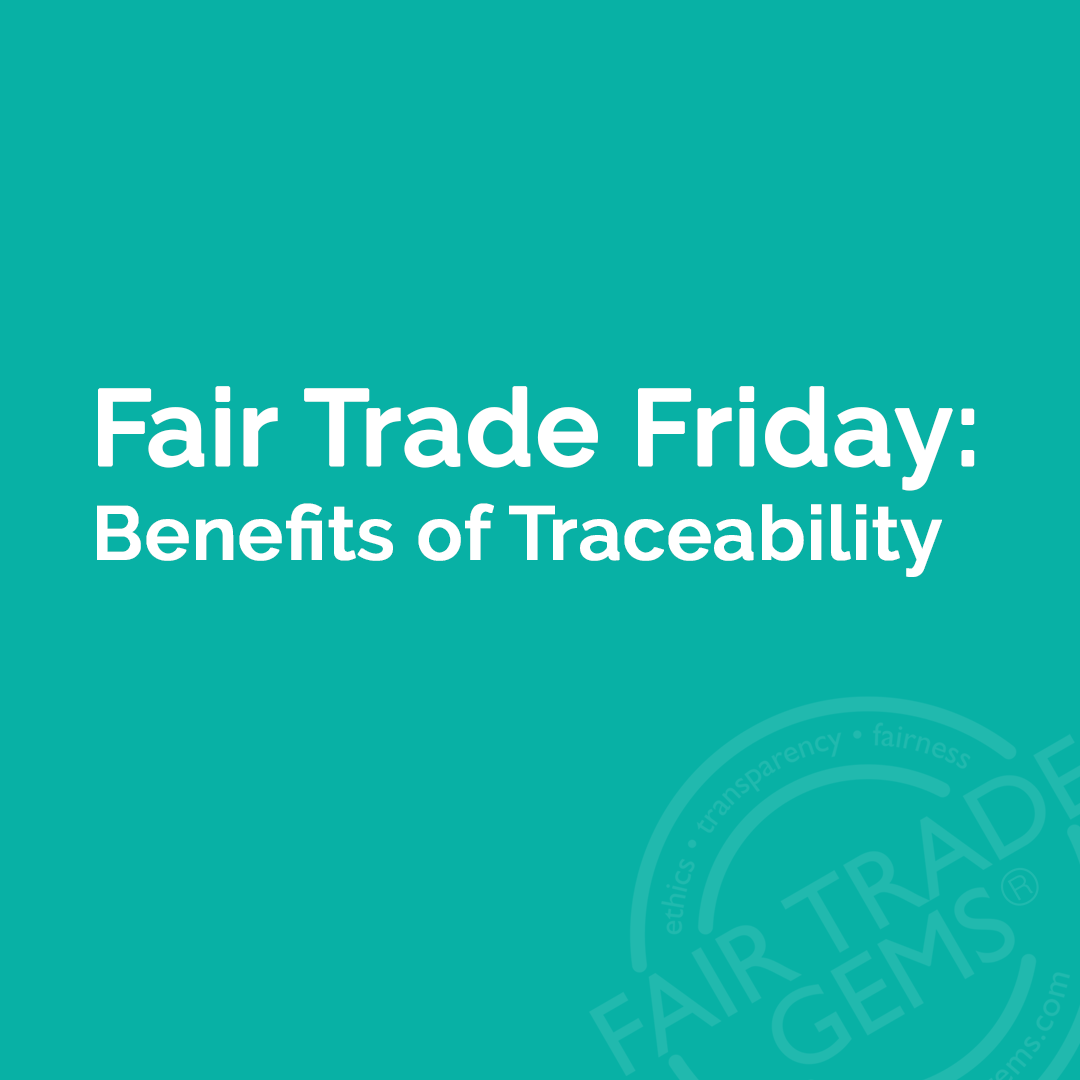 Fair Trade Friday: Benefits of Traceability